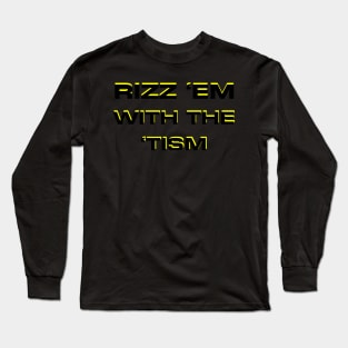 rizz em with the tism Long Sleeve T-Shirt